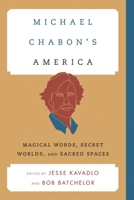 Michael Chabon's America: Magical Words, Secret Worlds, and Sacred Spaces (Contemporary American Literature) 1442236043 Book Cover