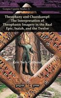 Theophany and Chaoskampf: The Interpretation of Theophanic Imagery in the Baal Epic, Isaiah, and the Twelve 1617191604 Book Cover
