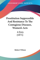 Prostitution Suppressible and Resistance to the Contagious Diseases, Women's B0BM6G9T98 Book Cover