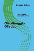 Giardinaggio Olistico: L’arte di cresce insieme alla natura (Italian Edition) B0GQCB7YYV Book Cover