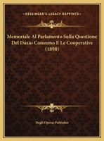 Memoriale Al Parlamento Sulla Questione Del Dazio Consumo E Le Cooperative 1162266333 Book Cover