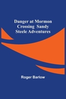 Danger at Mormon Crossing 1530598281 Book Cover