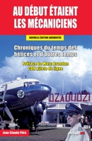 Au Debut Etaient Les Mecaniciens Edition Augmentee: Chroniques du temps des hélices et d'autres temps (French Edition) 2373011697 Book Cover