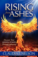 Rising from Ashes: Discover Your Hidden Power Through Adversity 1600379966 Book Cover