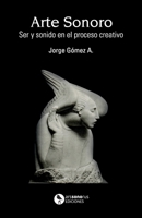 Arte Sonoro: Ser y sonido en el proceso creativo (Spanish Edition) 1304798518 Book Cover