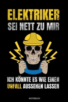 Elektriker Sei Nett Zu Mir: Meister Elektriker Geschenk Geselle Notizbuch f�r Vater Buch Elektroniker Spr�che Ehemann Spruch Handwerker Tagebuch Vatertag G�stebuch Elektrotechniker Notizen Heft Entw�r 1691848093 Book Cover