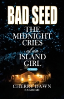 Bad Seed: The Midnight Cries of an Island Girl B0DZQRK9QM Book Cover
