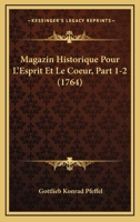 Magazin Historique Pour L'Esprit Et Le Coeur, Part 1-2 (1764) 1166326934 Book Cover