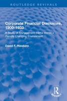 Corporate Financial Disclosure, 1900-1933: A Study of Management Inertia Within a Rapidly Changing Environment 0367770210 Book Cover