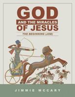 God and the Miracles of Jesus: The Beginning (Job) 1504975448 Book Cover