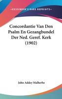 Concordantie Van Den Psalm En Gezangbundel Der Ned. Geref. Kerk (1902) 1161000356 Book Cover