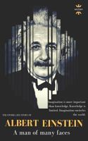 ALBERT EINSTEIN: A man of many faces. The Entire life Story. Biography, Facts & Quotes 1720126259 Book Cover