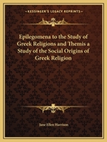 Epilegomena to the Study of Greek Religion/Themis: A Study of the Social Origins of Greek Religion 1162584378 Book Cover