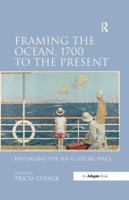 "Framing the Ocean, 1700 to the Present ... ": Envisaging the Sea as Social Space 1138247960 Book Cover