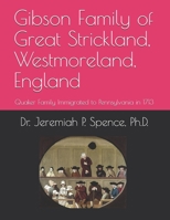 Gibson Family of Great Strickland, Westmoreland, England: Quaker Family Immigrated to Pennsylvania in 1713 B08P4JPXKF Book Cover