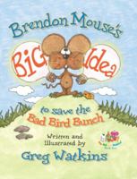 Brendon Mouse's Big Idea to Save the Bad Bird Bunch 158980449X Book Cover