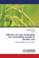 Efficacy of new herbicides for controlling weeds in aerobic rice 3659136700 Book Cover