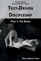 Text-Driven Discipleship, Part 1: The Basics: Disciple-Maker's Guide 1098303539 Book Cover