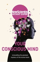 Your Conscious Mind: Unravelling the greatest mystery of the human brain 1529381940 Book Cover
