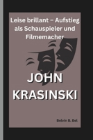 JOHN KRASINSKI: Leise brillant – Aufstieg als Schauspieler und Filmemacher (German Edition) B0DPXP43QT Book Cover