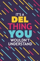 It's a del Thing You Wouldn't Understand: Lined Notebook / Journal Gift, 120 Pages, 6x9, Soft Cover, Glossy Finish 1677129832 Book Cover