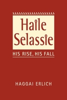 Haile Selassie: His Rise, His Fall 1626377545 Book Cover