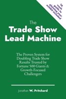 The Trade Show Lead Machine: The Proven System for Doubling Trade Show Results Trusted by Fortune 500 Giants & Growth-Focused Challengers B0F6LLDJQS Book Cover