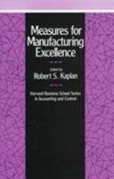Measures for Manufacturing Excellence (Harvard Business School Series on Accounting and Control) 0875842291 Book Cover