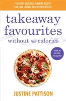 Takeaway Favourites Without the Calories: Low-Calorie Recipes, Cheats and Ideas From Around the World 1409154734 Book Cover