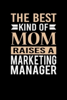 The Best Kind Of Mom Raises A Marketing Manager: Mother's day Marketing Manager Mom Writing Journal Lined, Diary, Notebook (6 x 9) 120 Page 1673796753 Book Cover