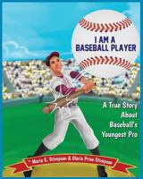 I Am A Baseball Player: A True Story About Baseball's Youngest Pro 0692805702 Book Cover