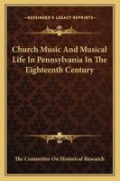 Church Music And Musical Life In Pennsylvania In The Eighteenth Century 1162991895 Book Cover