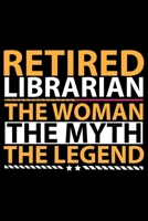 Retired Librarian The Woman The Myth The Legend: Books Lover Journal Notebook - Reading Book Lover Gifts - Gifts for Books Lover Notebook Journal - Funny Reading Books Diary 1707984093 Book Cover