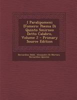 I Paralipomeni D'omero: Poema Di Quinto Smirneo Detto Calabro, Volume 2 - Primary Source Edition 1294154885 Book Cover