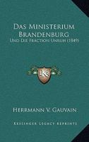 Das Ministerium Brandenburg: Und Die Fraction Unruh (1849) 1160369976 Book Cover