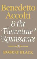 Benedetto Accolti and the Florentine Renaissance 0521522277 Book Cover