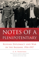 Notes of a Plenipotentiary: Russian Diplomacy and War in the Balkans, 1914-1917 0875807267 Book Cover