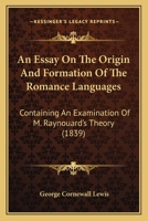 An Essay On The Origin And Formation Of The Romance Languages. 0548863962 Book Cover