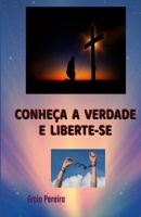 CONHEÇA A VERDADE E LIBERTE-SE (Portuguese Edition) B087L89J8N Book Cover