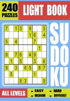 Light Sudoku Book: ALL LEVELS -EASY-MEDIUM-HARD-DIFFICULT - 240 PuZZles. B08B1H7SYR Book Cover