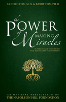 The Power of Making Miracles: Supercharge Your Mind and Rejuvenate Your Health 0768408385 Book Cover