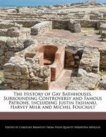 The History of Gay Bathhouses, Surrounding Controversy and Famous Patrons, Including Justin Fashanu, Harvey Milk and Michel Foucault 1241609225 Book Cover