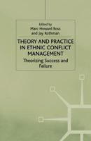 Theory and Practice in Ethnic Conflict Management: Theorizing Success and Failure (Ethnic and Intercommunity Conflict) 134941221X Book Cover