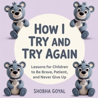 How I Try and Try Again: Gentle Lessons for Children to Be Brave, Patient, and Never Give Up, Ages 3-8 B0FTRHKTKQ Book Cover