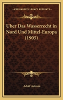 Uber Das Wasserrecht In Nord Und Mittel-Europa (1905) 1160283931 Book Cover