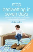 Stop Bedwetting in Seven Days, Tenth Anniversary Edition: A simple step-by-step guide to help children conquer bedwetting problems 1788601114 Book Cover