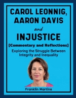Carol Leonnig, Aaron Davis and Injustice (Commentary and Reflections): Exploring the Struggle Between Integrity and Inequality 1257046845 Book Cover