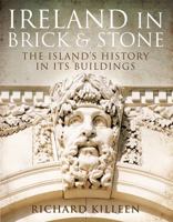 Ireland in Brick and Stone: The Island's History in Its Buildings 0717153606 Book Cover