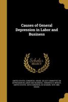 Causes of General Depression in Labor and Business 1361302607 Book Cover