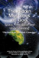 The Hidden Mysteries of God, Space, Time, Love and Understanding 1410793494 Book Cover